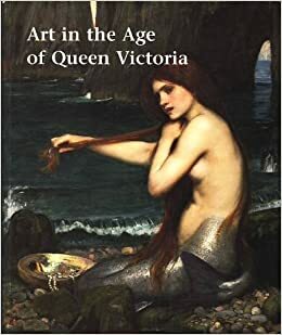 Art In The Age Of Queen Victoria: Treasures From The Royal Academy Of Arts Permanent Collection by Helen Valentine