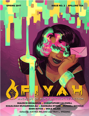 FIYAH Magazine of Black Speculative Fiction Issue 2: Spilling Tea by Troy L. Wiggins, Justina Ireland