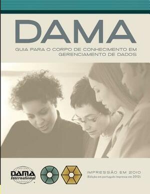 The DAMA Guide to the Data Management Body of Knowledge (DAMA-DMBOK) Portuguese Edition by Dama International
