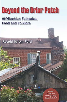 Beyond the Briar Patch: Affrilachian Folktales, Food, and Folklore by Lynette Ford