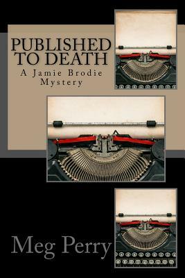 Published to Death: A Jamie Brodie Mystery by Meg Perry