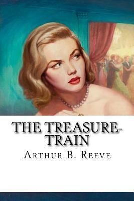 The Treasure-Train by Arthur B. Reeve