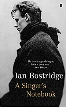 A Singer's Notebook by Ian Bostridge