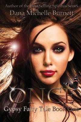 Once: Gypsy Fairy Tale, Book One by Dana Michelle Burnett