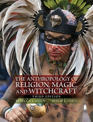 The Anthropology of Religion, Magic, and Witchcraft by Philip L. Stein, Rebecca L. Stein