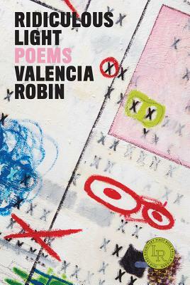 Ridiculous Light: Poems by Valencia Robin
