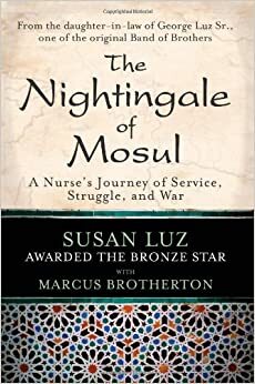 The Nightingale of Mosul: A Nurse's Journey of Service, Struggle, and War by Marcus Brotherton, Susan Luz