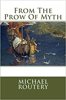 From the Prow of Myth by Michael Routery