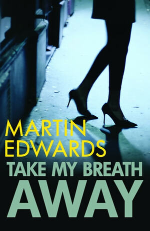 Take My Breath Away by Martin Edwards