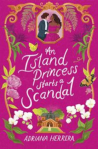 An Island Princess Starts a Scandal by Adriana Herrera