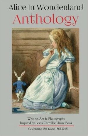 Alice in Wonderland Anthology: Full Color Version: A Collection of Writing, Art & Photography Inspired by Lewis Carroll's Book by Jayme Russell, Melanie Villines