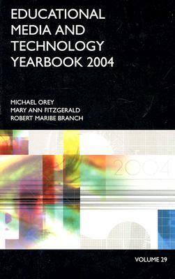 Educational Media and Technology Yearbook 2004: Volume 29 by Michael Orey, Mary Ann Fitzgerald, Robert Maribe Branch