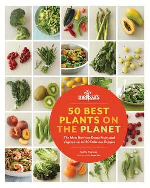 50 Best Plants on the Planet: The Most Nutrient-Dense Fruits and Vegetables, in 150 Delicious Recipes by Cathy Thomas