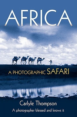 Africa: A Photographic Safari by Carlyle Thompson