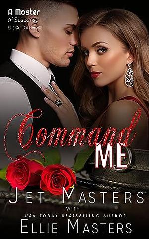 Command Me by Ellie Masters, Jet Masters