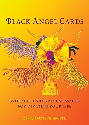 Black Angel Cards: 36 Oracle Cards and Messages for Divining Your Life by Zenju Earthlyn Manuel