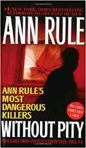 Without Pity: Ann Rule's Most Dangerous Killers by Ann Rule