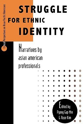 Struggle for Ethnic Identity: Narratives by Asian American Professionals by Pyong Gap Min