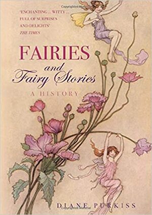 Fairies and Fairy Stories: A History by Diane Purkiss