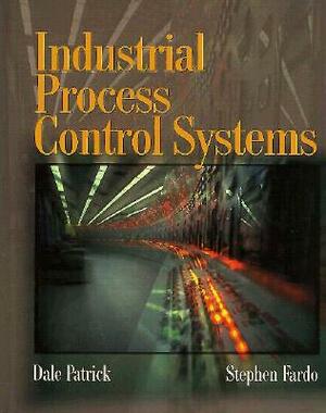 Industrial Process Control Systems by Dale Patrick, Stephen Fardo