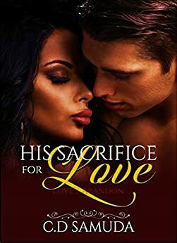 His Sacrifice For Love by C.D. Samuda