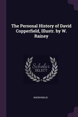 The Personal History of David Copperfield by Charles Dickens