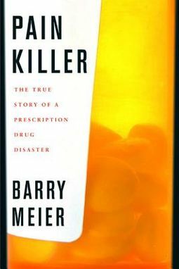Pain Killer: A "Wonder" Drug's Trail of Addiction and Death by Barry Meier
