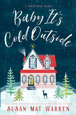 Baby, It's Cold Outside by Susan May Warren