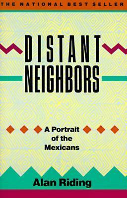 Distant Neighbors: A Portrait of the Mexicans by Alan Riding