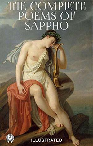 The Complete Poems of Sappho (Illustrated) by Sappho, John Myers O'Hara