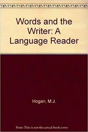 Words and the Writer: A Language Reader by Michael J. Hogan