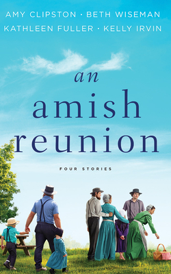 An Amish Reunion: Four Stories by Kathleen Fuller, Beth Wiseman, Amy Clipston