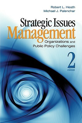 Strategic Issues Management: Organizations and Public Policy Challenges by Michael J. Palenchar, Robert L. Heath