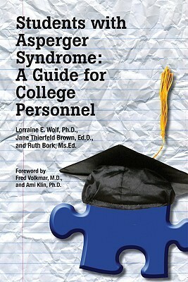 Students with Asperger Syndrome: A Guide for College Personnel by Lorraine E. Wolf, Jane Thierfeld Brown, Ruth Bork