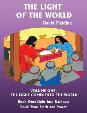 The Light of the World Volume One: The Light Comes into the World by David Fielding