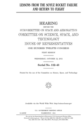 Lessons from the Soyuz rocket failure and return to flight by Committee On Science Space an (house), United S. Congress, United States House of Representatives