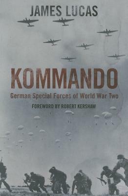Kommando: German Special Forces of World War Two by James Lucas