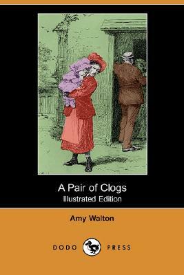 A Pair of Clogs (Illustrated Edition) (Dodo Press) by Amy Walton