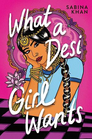 What a Desi Girl Wants by Sabina Khan