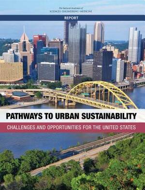 Pathways to Urban Sustainability: Challenges and Opportunities for the United States by Policy and Global Affairs, Science and Technology for Sustainabilit, National Academies of Sciences Engineeri