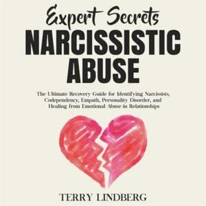 Narcissistic Abuse: The Ultimate Narcissism Recovery Guide for Identifying Narcissists, Codependency, Empath, Personality Disorder, and Healing From Emotional Abuse in Relationships (Expert Secrets) by Joseph Thorson, Terry Lindberg