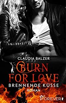 Burn for Love - Brennende Küsse by Claudia Balzer