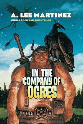In the Company of Ogres by A. Lee Martinez