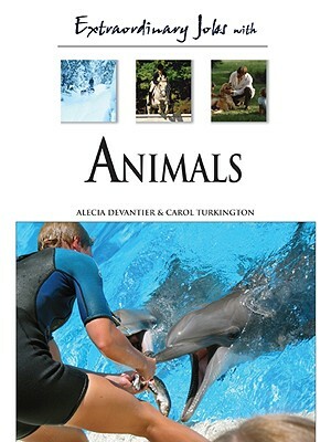 Extraordinary Jobs with Animals by Carol A. Turkington, Alecia T. Devantier