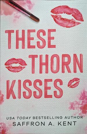 These Thorn Kisses by Saffron A. Kent