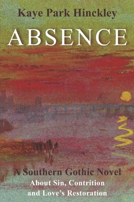 Absence: A Southern Gothic Novel by Kaye Park Hinckley
