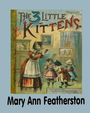 The 3 Little Kittens by Mary Ann Featherston