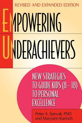 Empowering Underachievers: New Strategies to Guide Kids (8-18) to Personal Excellence by Maryann Karinch, Peter A. Spevak