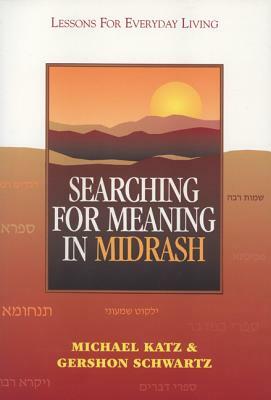 Searching for Meaning in Midrash: Lessons for Everyday Living by Michael Katz, Gershon Schwartz