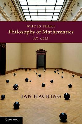 Why Is There Philosophy of Mathematics at All? by Ian Hacking